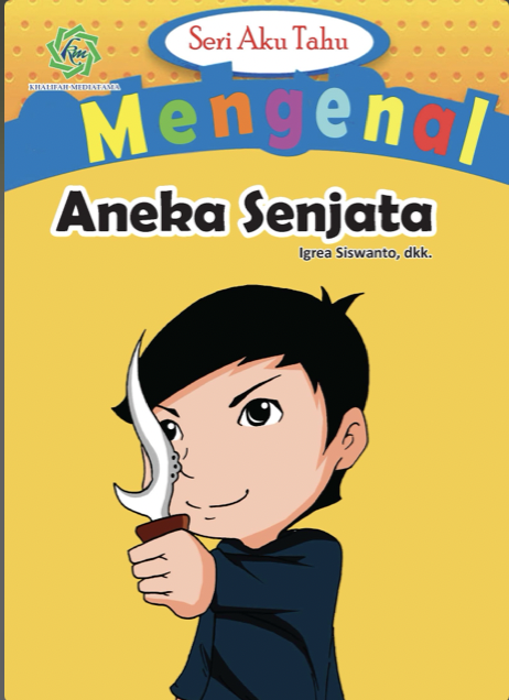 Seri Aku Tahu Mengenal Aneka Senjata