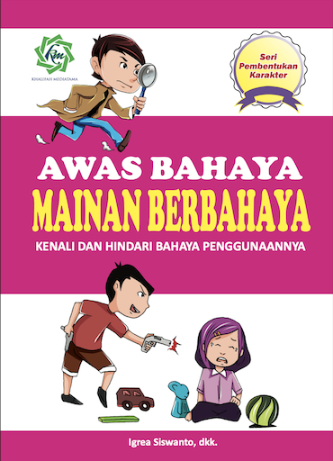 Seri Pembentukan Karakter AWAS BAHAYA MAINAN BERBAHAYA