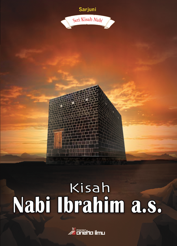 Seri Kisah Nabi : Kisah Nabi Ibrahim, a.s.