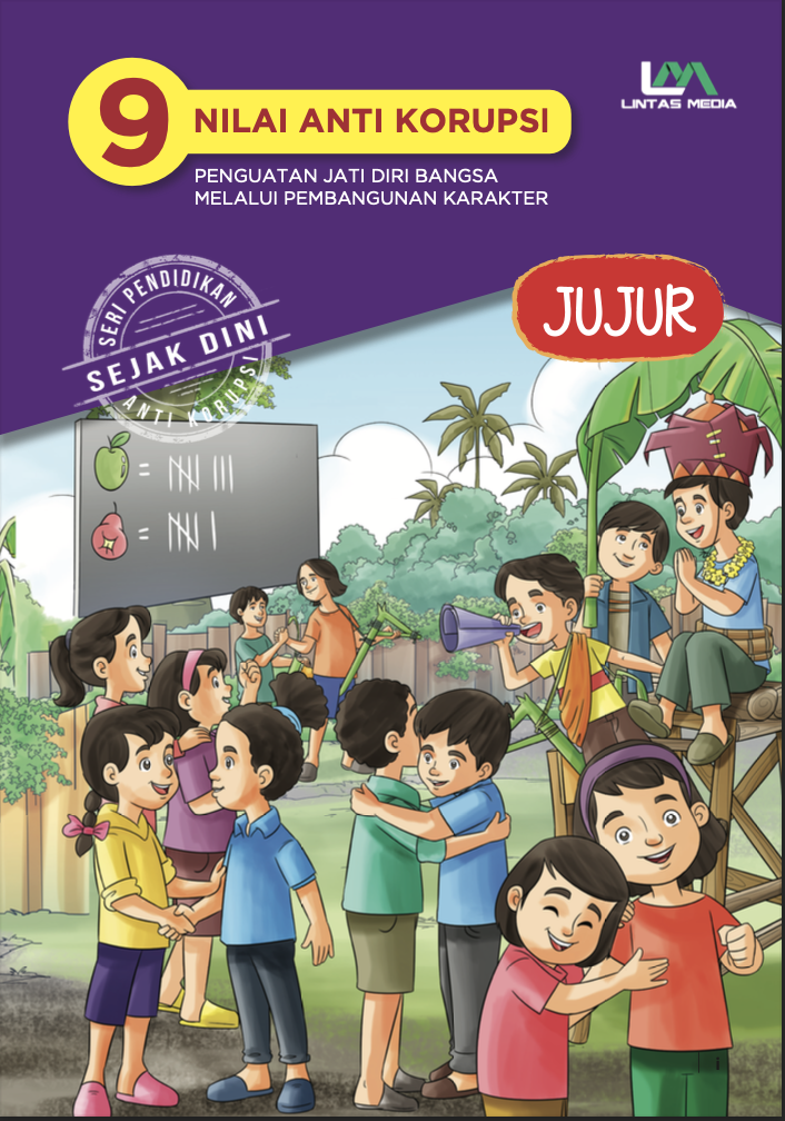 9 Nilai Anti Korupsi Pengutan Jati Diri Bangsa Melalui Pembangunan Karakter Jilid 1: JUJUR