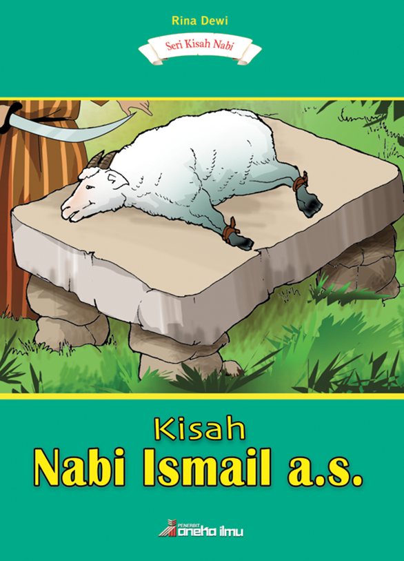 Seri Kisah Nabi : Kisah Nabi Ismail, A.S.