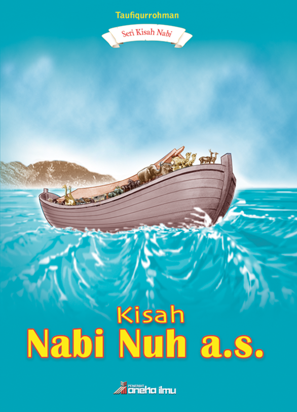Seri Kisah Nabi : Kisah Nabi Nuh, A.S.