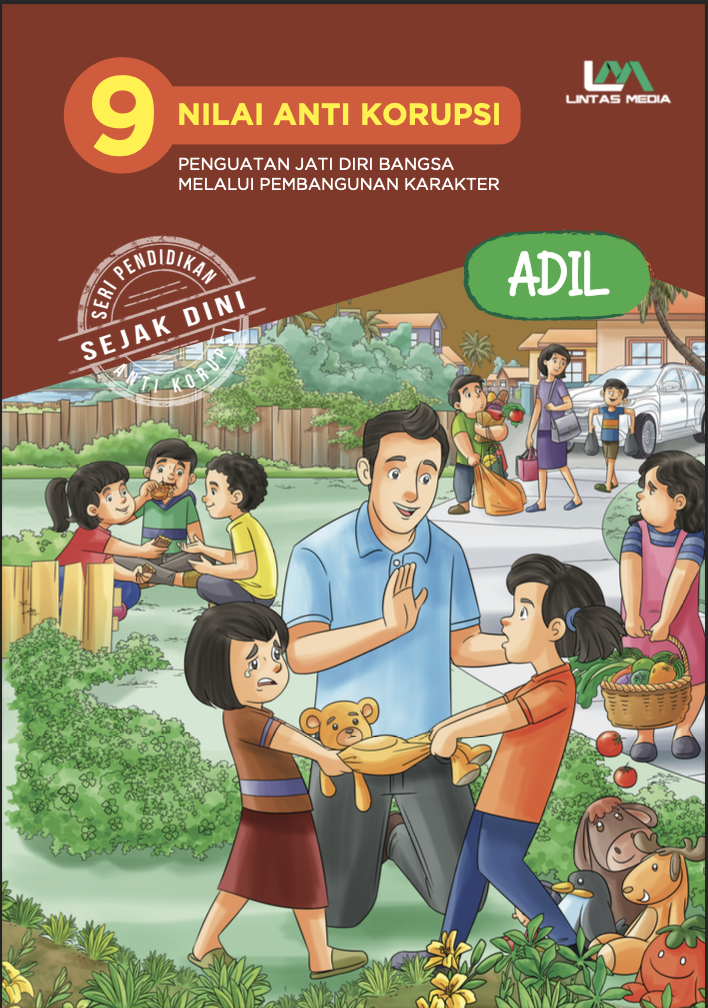 9 Nilai Anti Korupsi Pengutan Jati Diri Bangsa Melalui Pembangunan Karakter Jilid 6: Adil