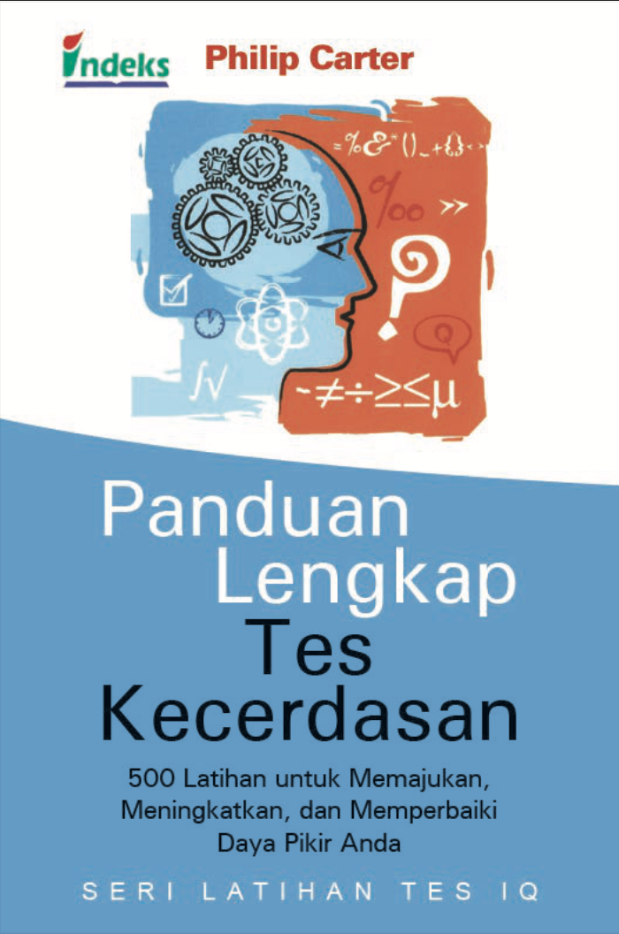 PANDUAN LENGKAP TES KECERDASAN : 500 Latihan untuk Memajukan,  Meningkatkan, dan Memperbaiki  Daya Pikir Anda