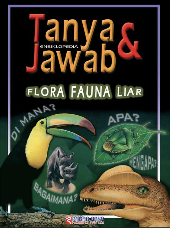 Seri Ensiklopedia Tanya & Jawab Flora Fauna Liar